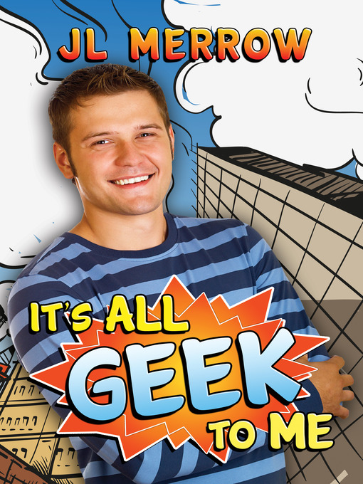 Title details for It's All Geek to Me by JL Merrow - Available